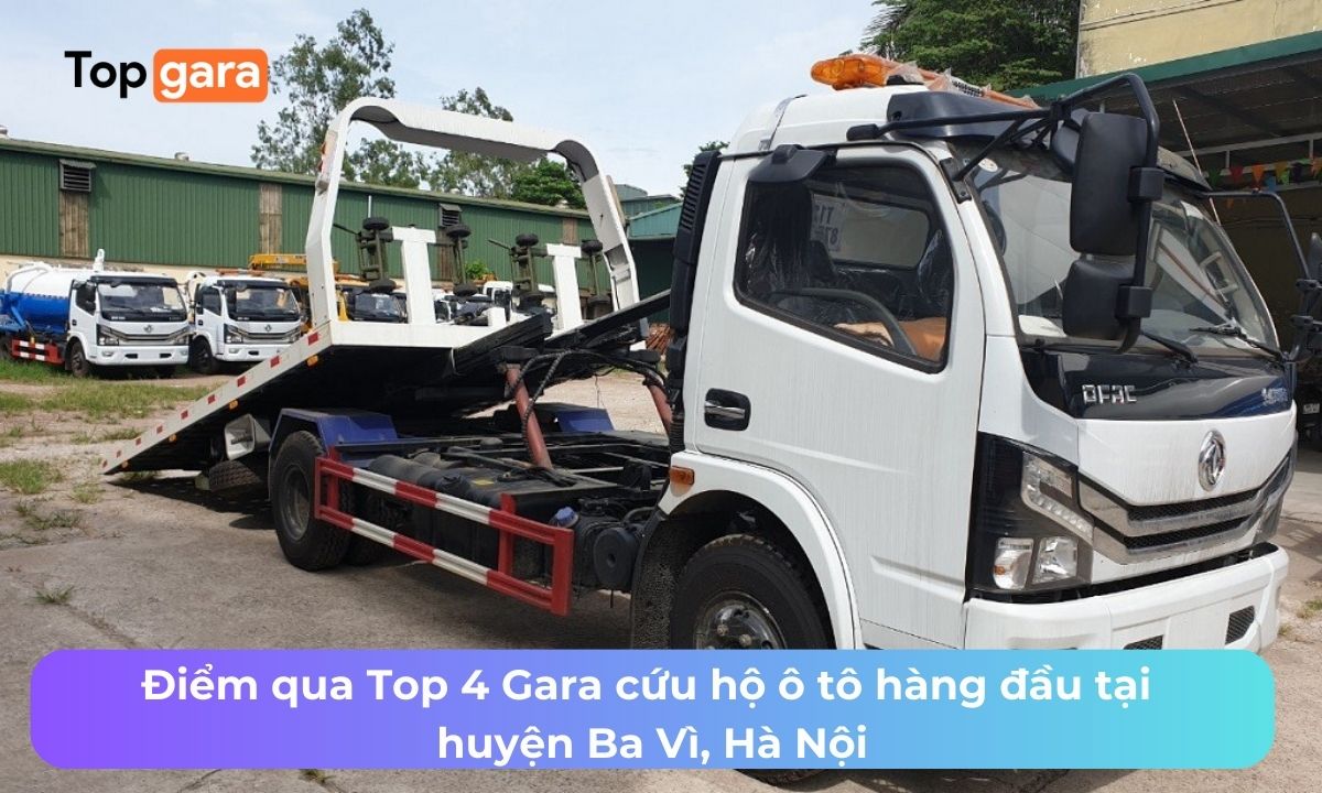 Điểm qua Top 4 Gara cứu hộ ô tô hàng đầu tại huyện Ba Vì, Hà Nội