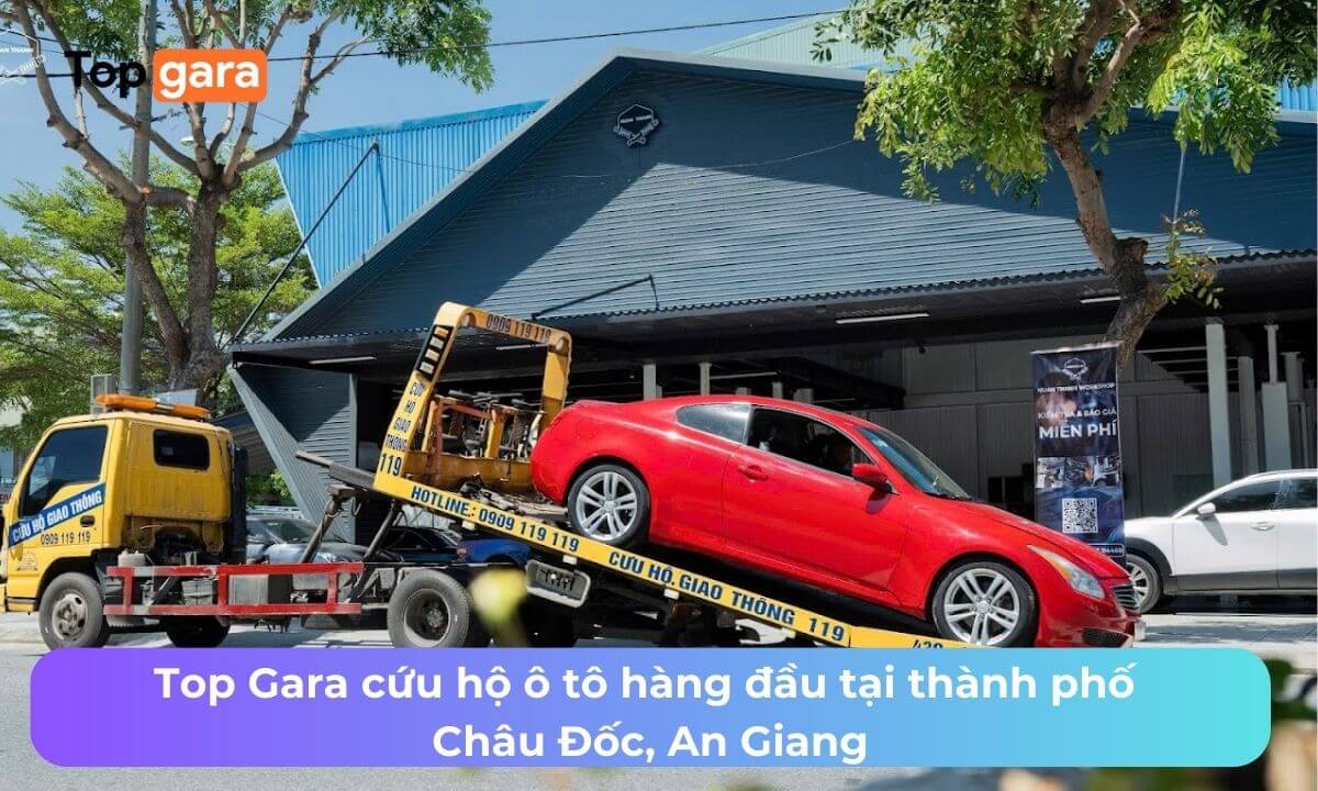 Top Gara cứu hộ ô tô hàng đầu tại thành phố Châu Đốc, An Giang