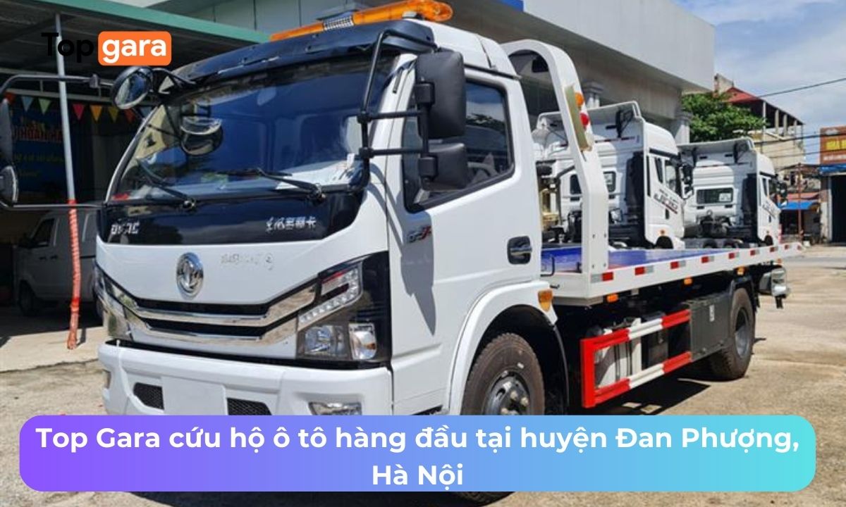 Top Gara cứu hộ ô tô hàng đầu tại huyện Đan Phượng, Hà Nội