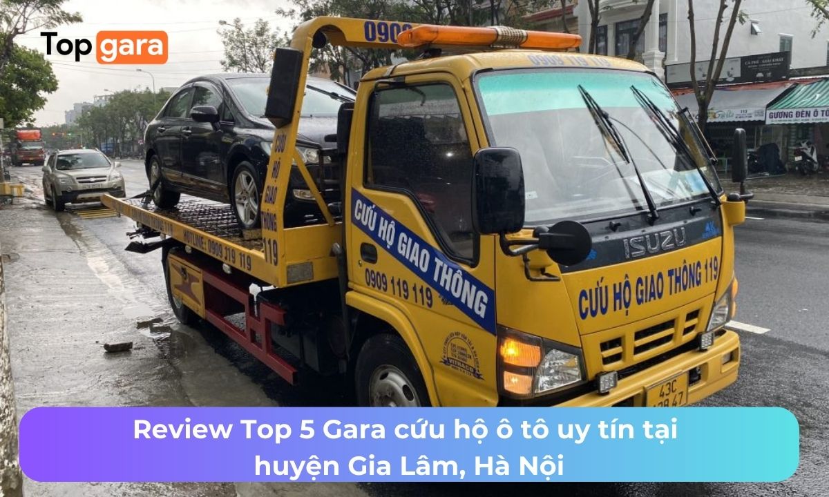 Review Top 5 Gara cứu hộ ô tô uy tín tại huyện Gia Lâm, Hà Nội