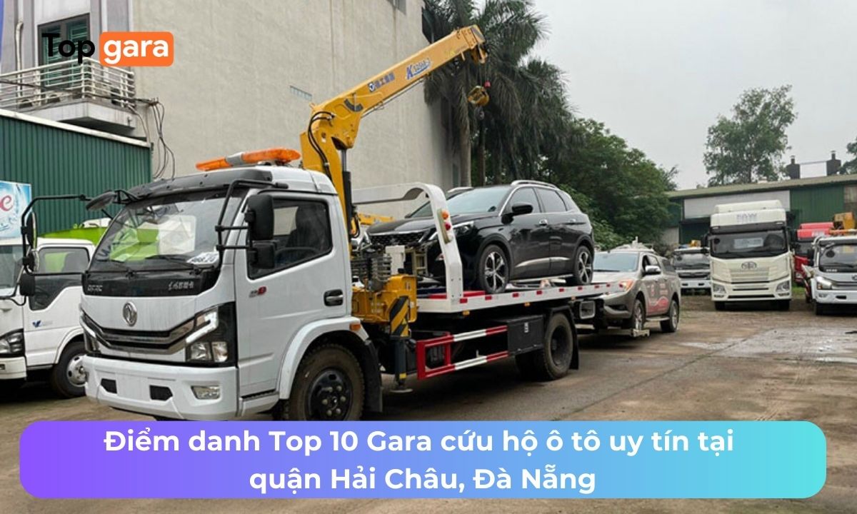 Điểm danh Top 10 Gara cứu hộ ô tô uy tín tại quận Hải Châu, Đà Nẵng