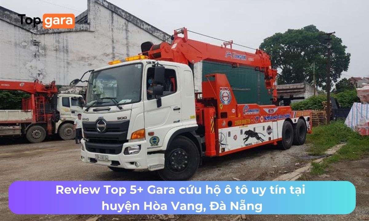 Review Top 5+ Gara cứu hộ ô tô uy tín tại huyện Hòa Vang, Đà Nẵng