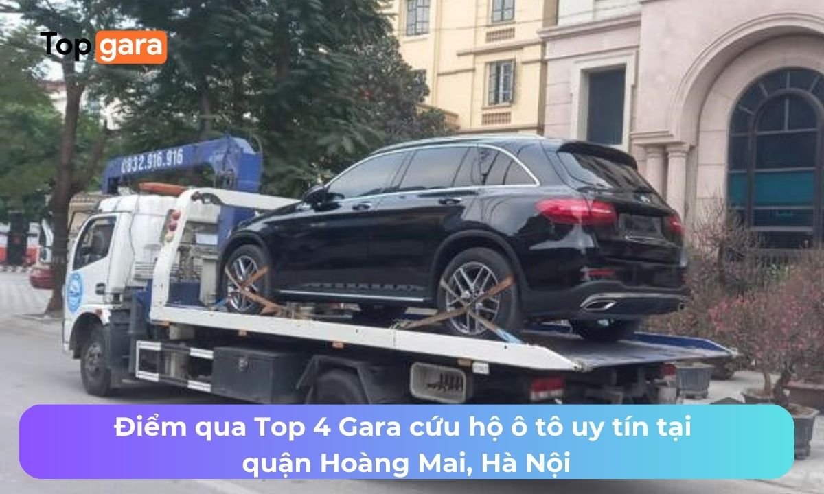 Điểm qua Top 4 Gara cứu hộ ô tô uy tín tại quận Hoàng Mai, Hà Nội