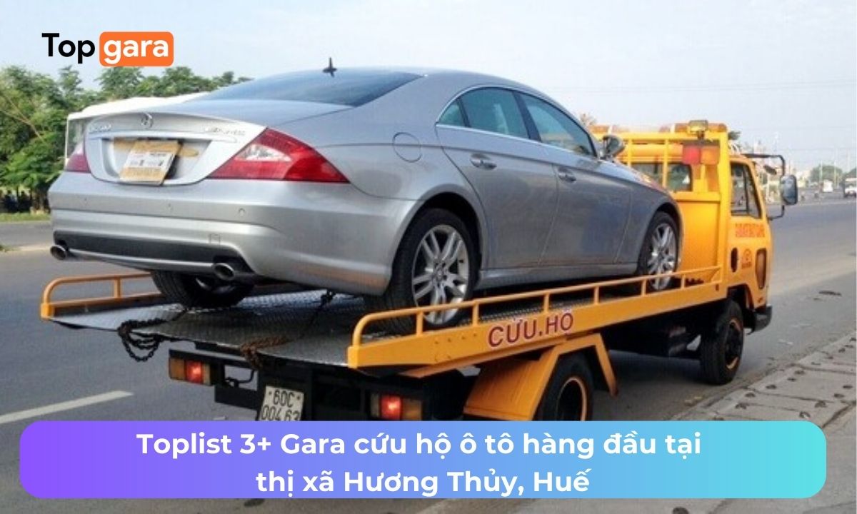 Toplist 3+ Gara cứu hộ ô tô hàng đầu tại thị xã Hương Thủy, Huế