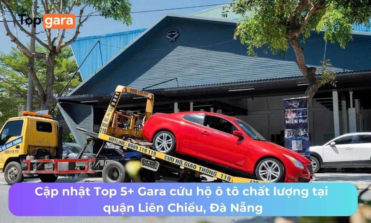 Cập nhật Top 5+ Gara cứu hộ ô tô chất lượng tại quận Liên Chiểu, Đà Nẵng