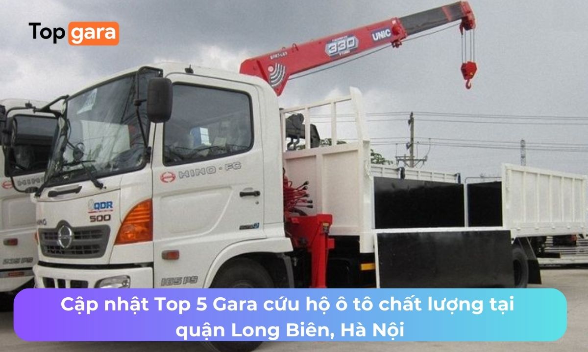 Cập nhật Top 5 Gara cứu hộ ô tô chất lượng tại quận Long Biên, Hà Nội
