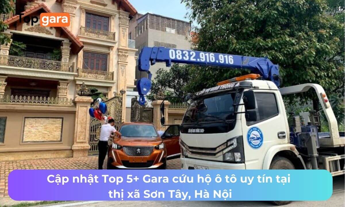 Cập nhật Top 5+ Gara cứu hộ ô tô uy tín tại thị xã Sơn Tây, Hà Nội