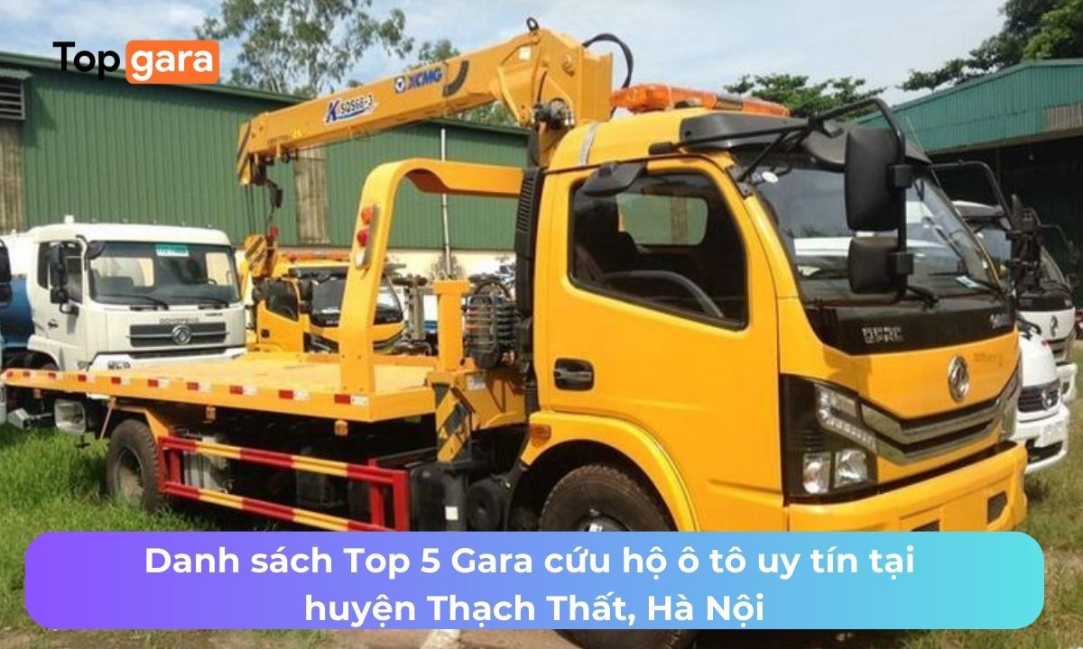 Danh sách Top 5 Gara cứu hộ ô tô uy tín tại huyện Thạch Thất, Hà Nội