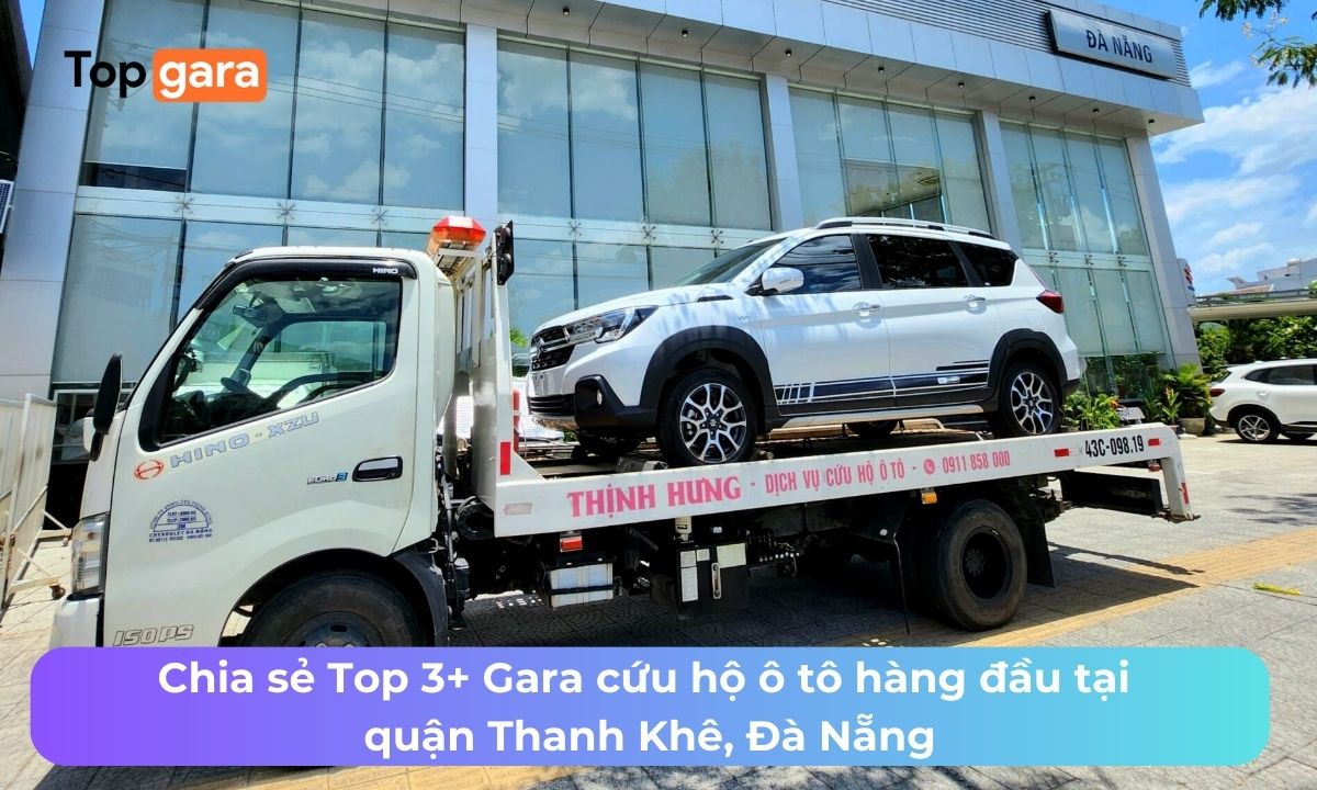 Chia sẻ Top 3+ Gara cứu hộ ô tô hàng đầu tại quận Thanh Khê, Đà Nẵng