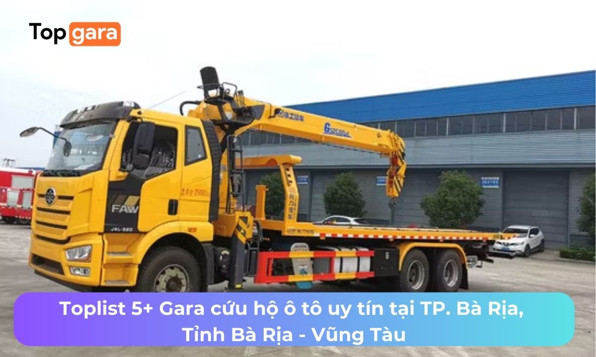 Toplist 5+ Gara cứu hộ ô tô uy tín tại TP. Bà Rịa, Tỉnh Bà Rịa - Vũng Tàu