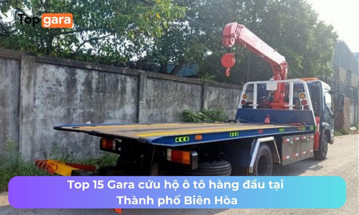 Top 15 Gara cứu hộ ô tô hàng đầu tại Thành phố Biên Hòa