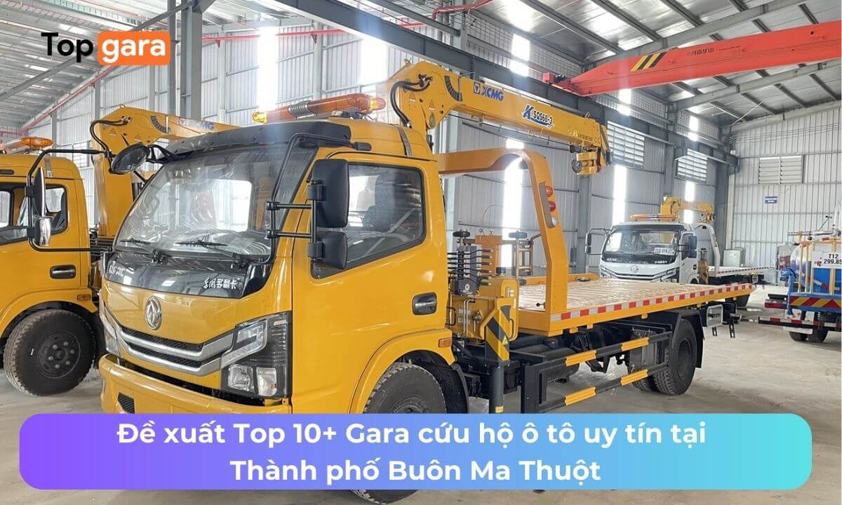 Đề xuất Top 10+ Gara cứu hộ ô tô uy tín tại Thành phố Buôn Ma Thuột