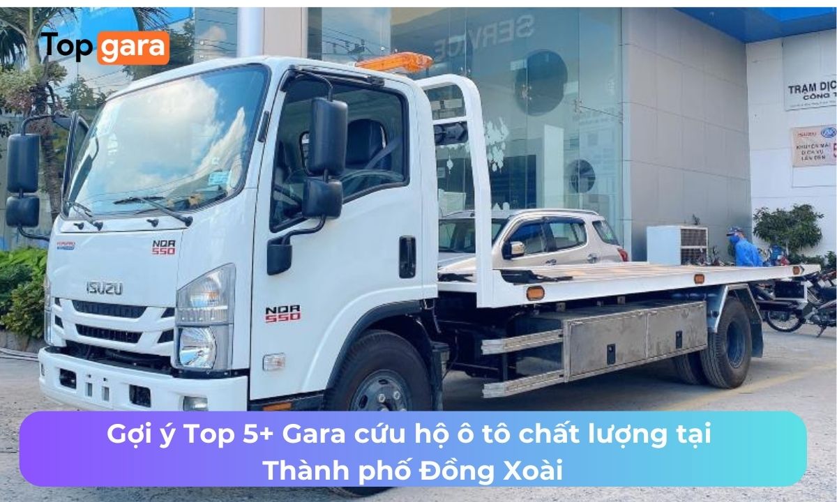 Gợi ý Top 5+ Gara cứu hộ ô tô chất lượng tại Thành phố Đồng Xoài