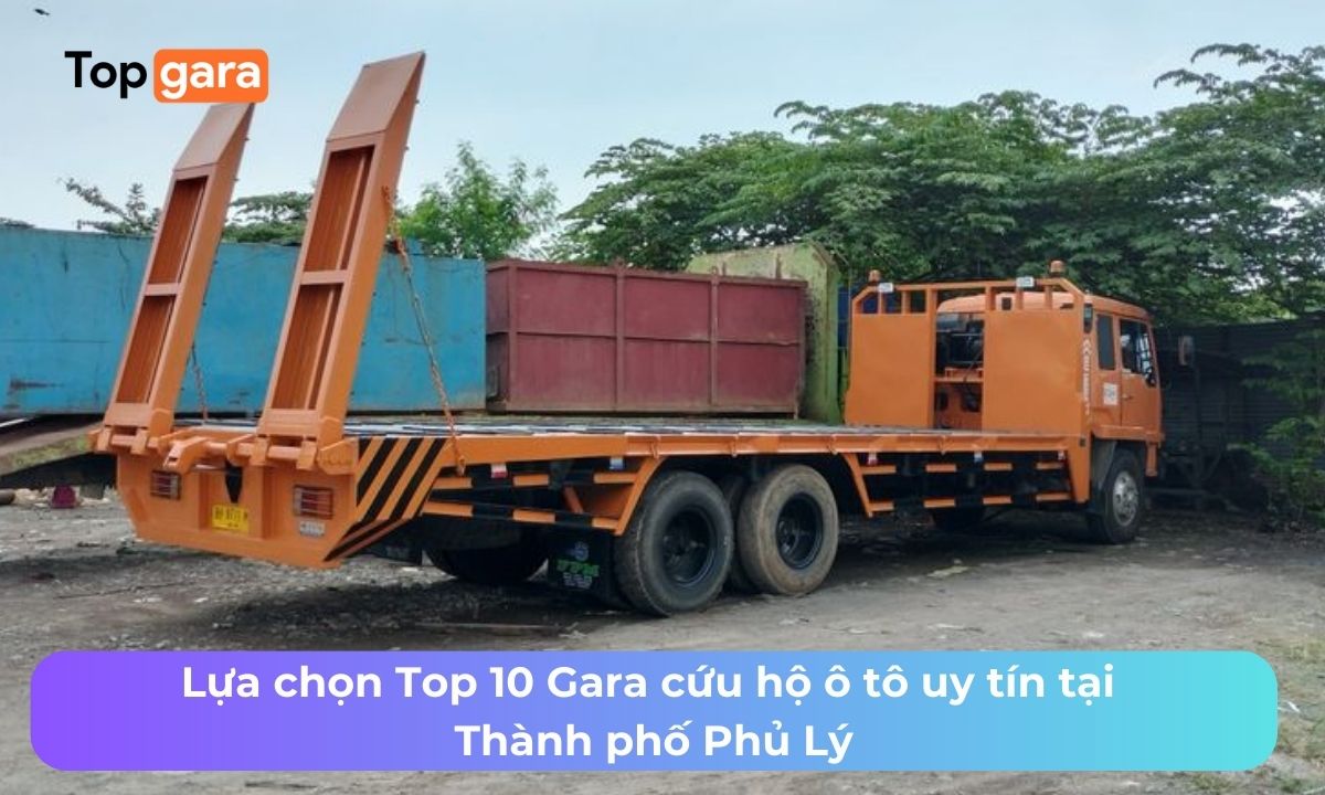 Lựa chọn Top 10 Gara cứu hộ ô tô uy tín tại Thành phố Phủ Lý