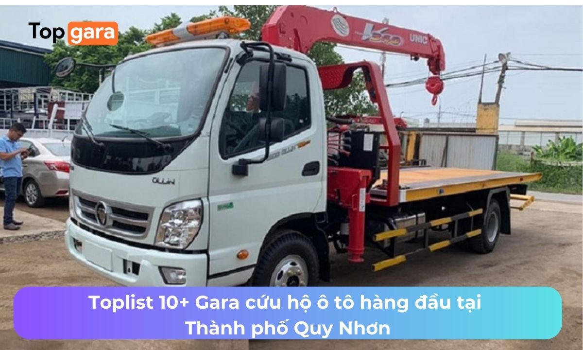 Toplist 10+ Gara cứu hộ ô tô hàng đầu tại Thành phố Quy Nhơn