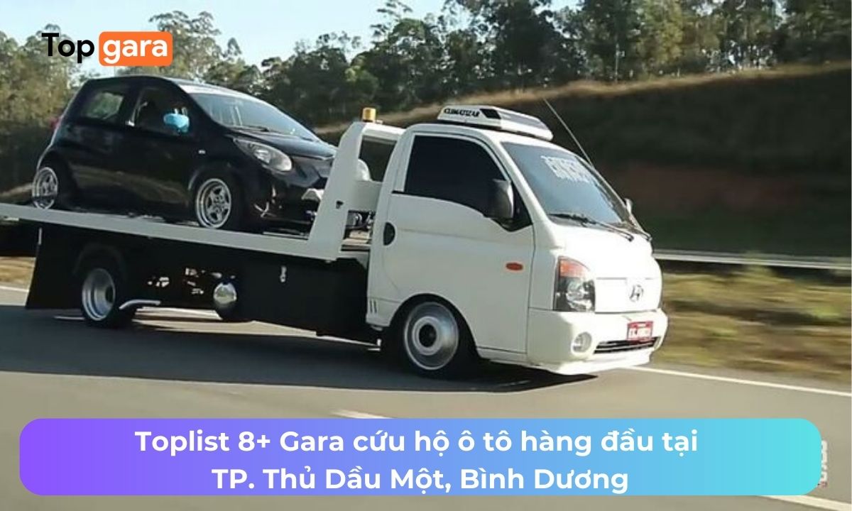 Toplist 8+ Gara cứu hộ ô tô hàng đầu tại TP. Thủ Dầu Một, Bình Dương