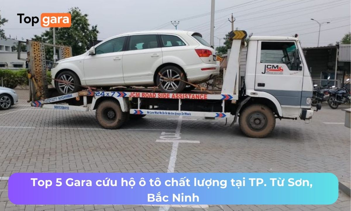 Top 5 Gara cứu hộ ô tô chất lượng tại TP. Từ Sơn, Bắc Ninh