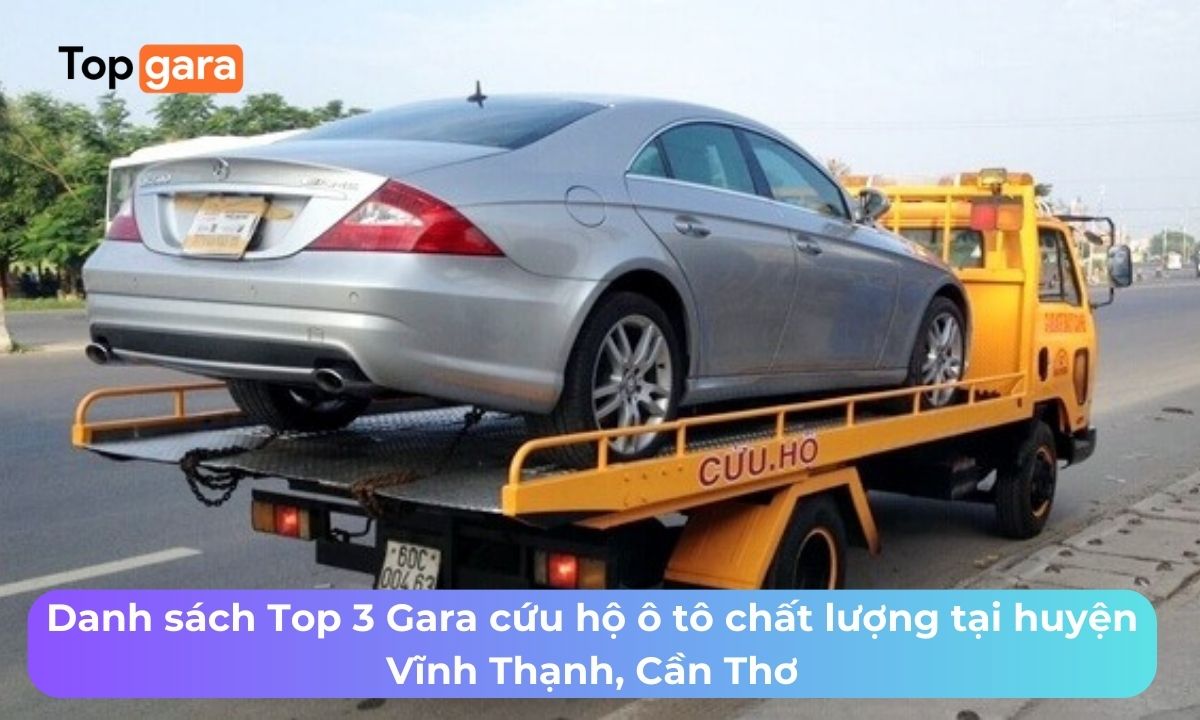 Danh sách Top 3 Gara cứu hộ ô tô chất lượng tại huyện Vĩnh Thạnh, Cần Thơ