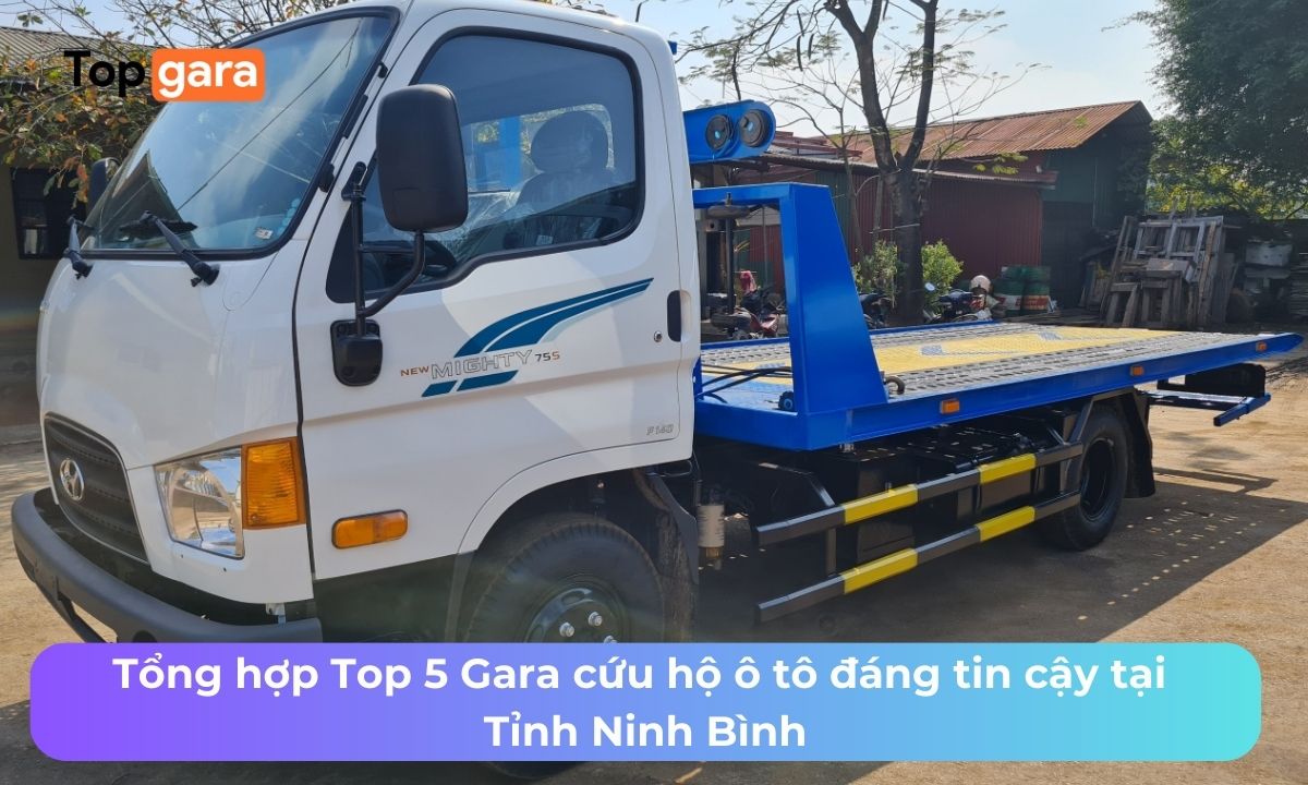 Tổng hợp Top 5 Gara cứu hộ ô tô đáng tin cậy tại Tỉnh Ninh Bình