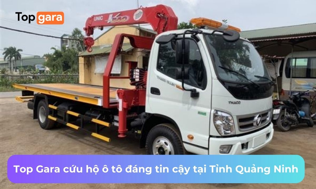 Top Gara cứu hộ ô tô đáng tin cậy tại Tỉnh Quảng Ninh
