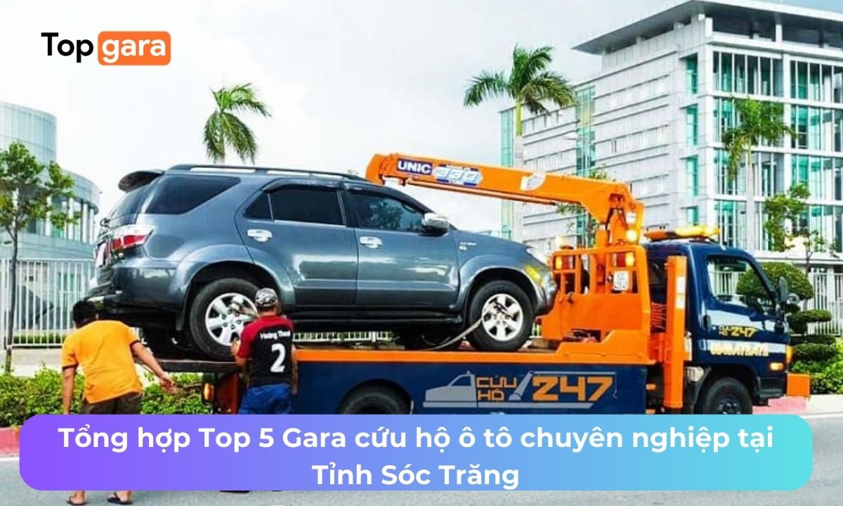 Tổng hợp Top 5 Gara cứu hộ ô tô chuyên nghiệp tại Tỉnh Sóc Trăng