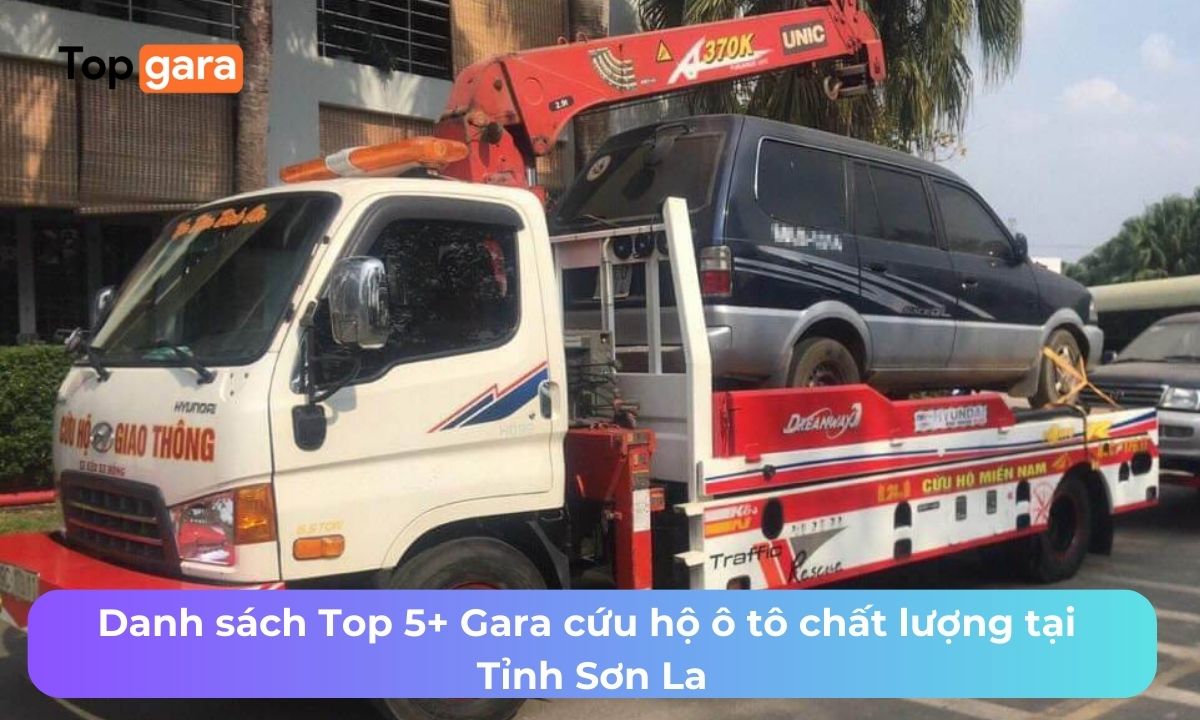 Danh sách Top 5+ Gara cứu hộ ô tô chất lượng tại Tỉnh Sơn La
