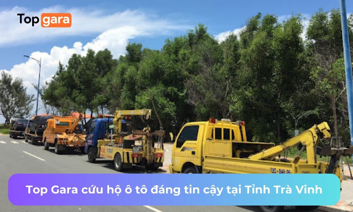 Top Gara cứu hộ ô tô đáng tin cậy tại Tỉnh Trà Vinh