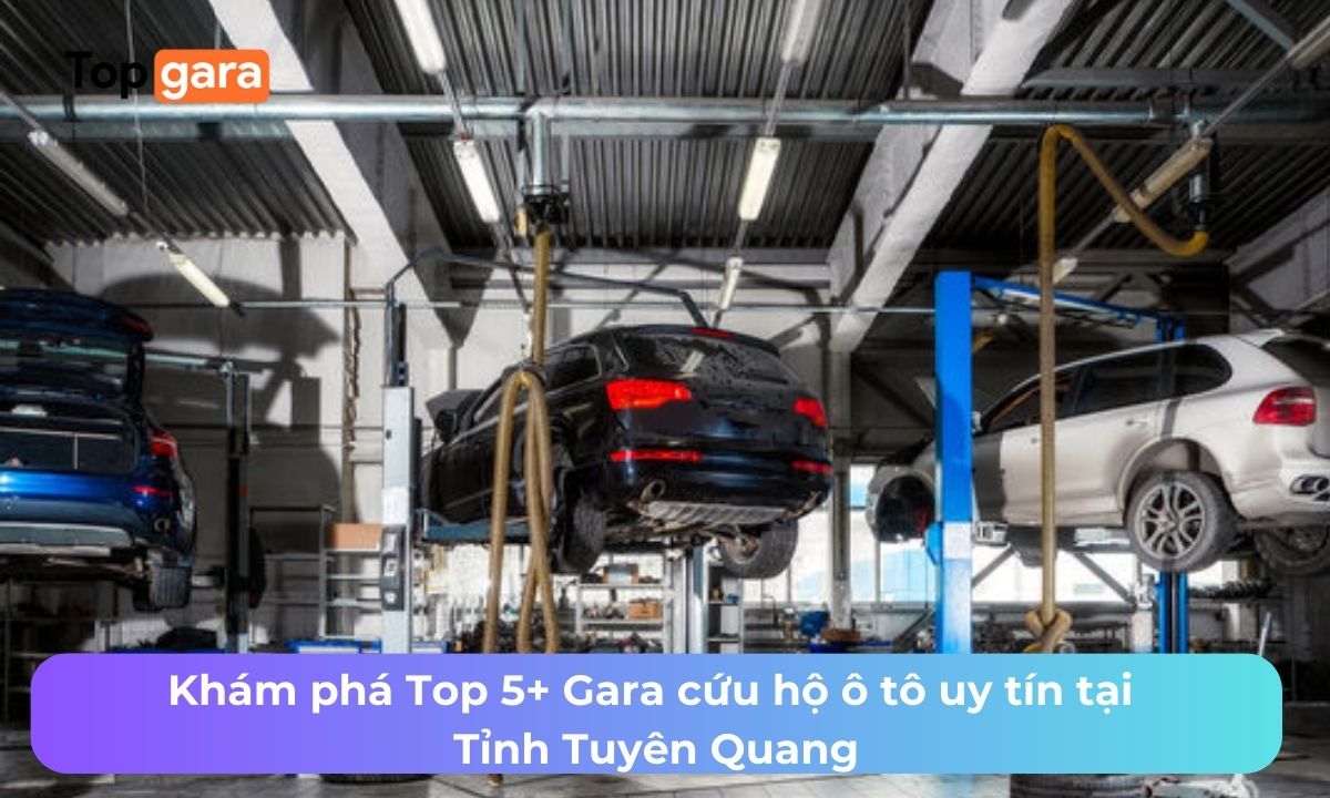 Khám phá Top 5+ Gara cứu hộ ô tô uy tín tại Tỉnh Tuyên Quang