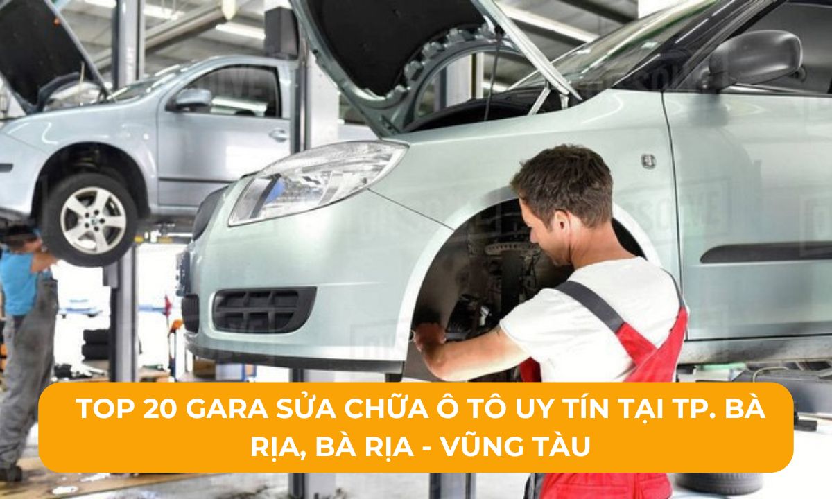 Top 20 Gara sửa chữa ô tô uy tín tại TP. Bà Rịa, Bà Rịa - Vũng Tàu