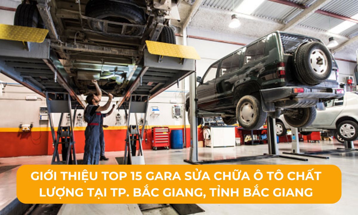 Giới thiệu Top 15 Gara sửa chữa ô tô chất lượng tại TP. Bắc Giang, Tỉnh Bắc Giang