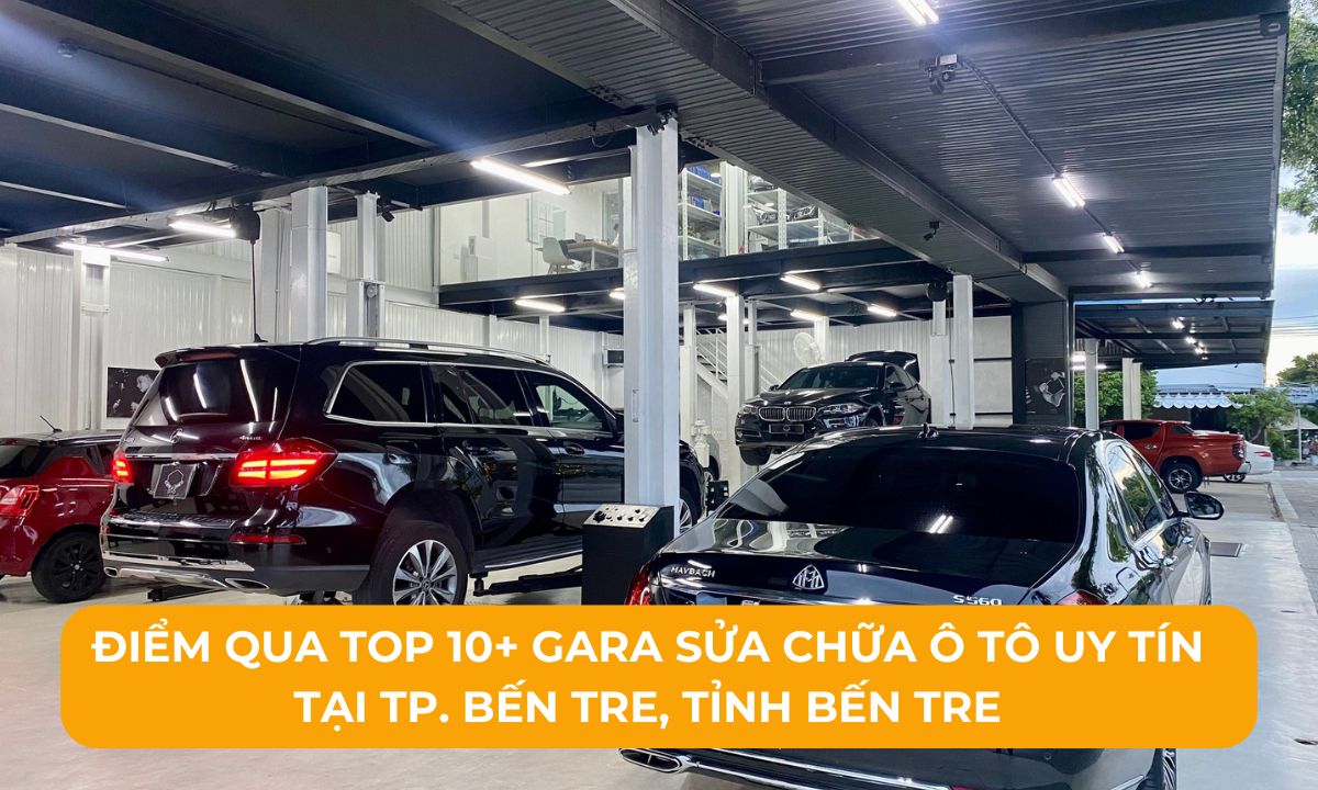 Điểm qua Top 10+ Gara sửa chữa ô tô uy tín tại TP. Bến Tre, Tỉnh Bến Tre