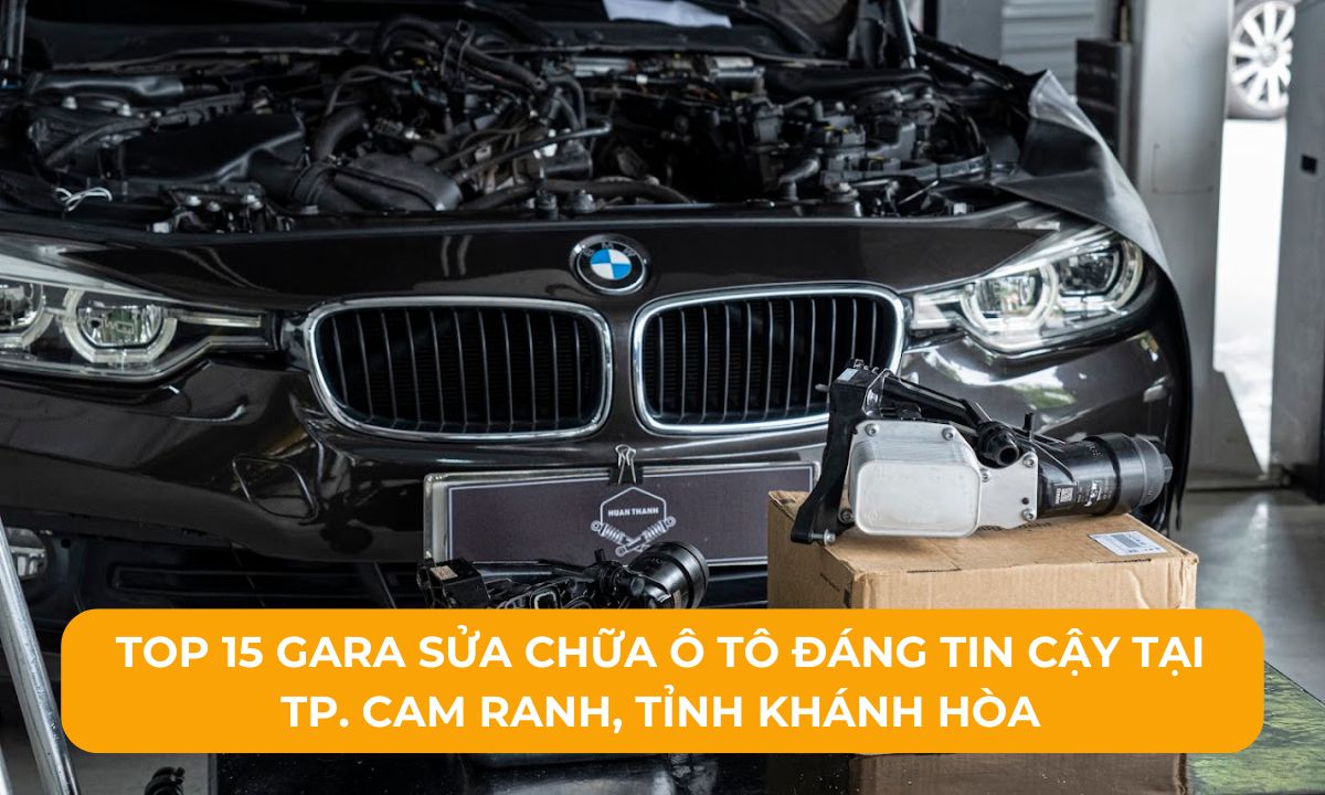 Top 15 Gara sửa chữa ô tô đáng tin cậy tại TP. Cam Ranh, Tỉnh Khánh Hòa