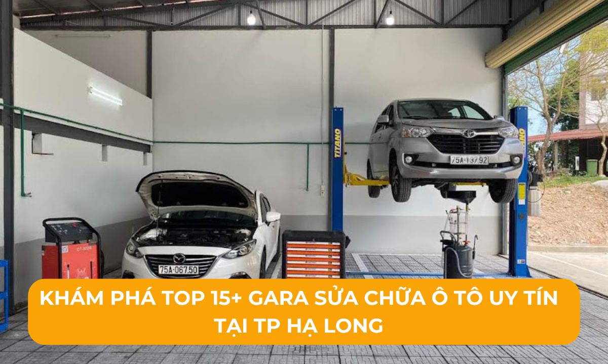Khám phá Top 15+ Gara sửa chữa ô tô uy tín tại TP Hạ Long