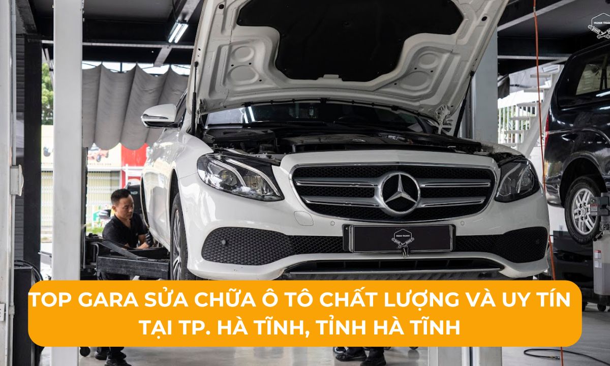 Top Gara sửa chữa ô tô chất lượng và uy tín tại TP. Hà Tĩnh, Tỉnh Hà Tĩnh