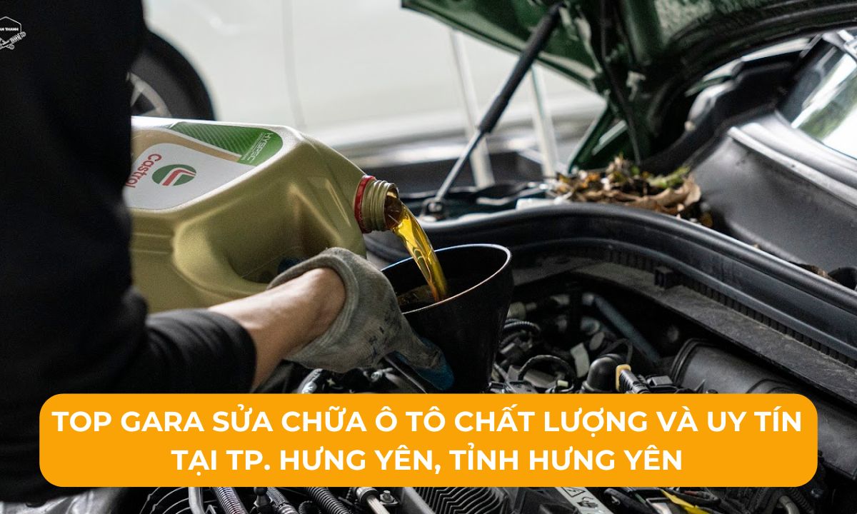 Top Gara sửa chữa ô tô chất lượng và uy tín tại TP. Hưng Yên, Tỉnh Hưng Yên