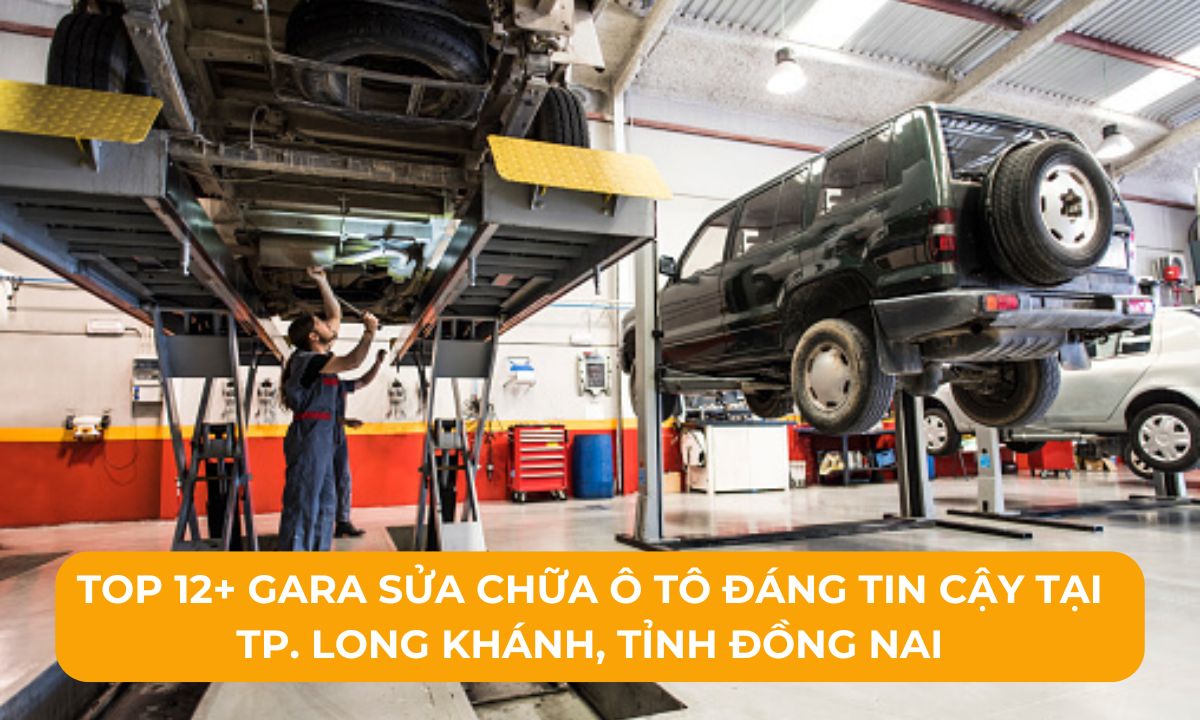 Top 12+ Gara sửa chữa ô tô đáng tin cậy tại TP. Long Khánh, Tỉnh Đồng Nai