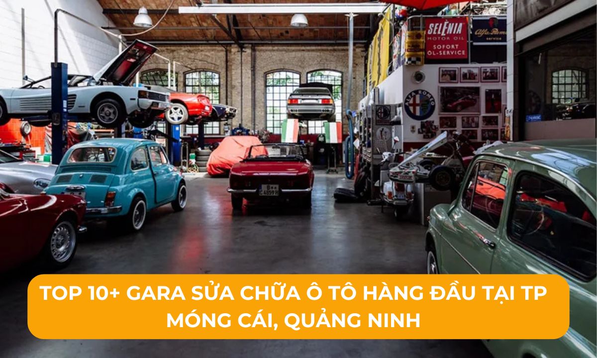 Top 10+ Gara sửa chữa ô tô hàng đầu tại TP Móng Cái, Quảng Ninh