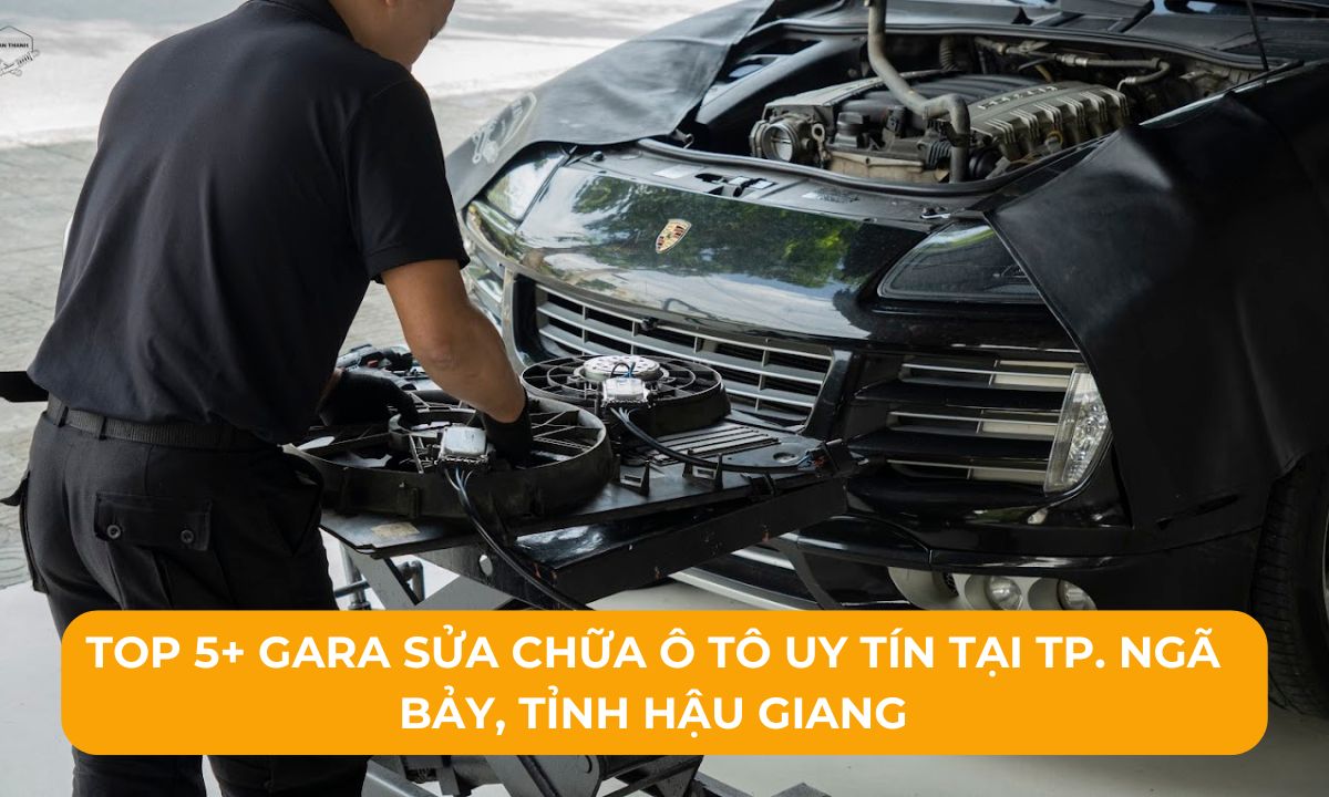 Top 5+ Gara sửa chữa ô tô uy tín tại TP. Ngã Bảy, Tỉnh Hậu Giang