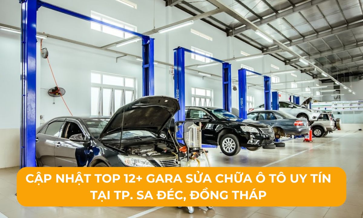 Cập nhật Top 12+ Gara sửa chữa ô tô uy tín tại TP. Sa Đéc, Đồng Tháp