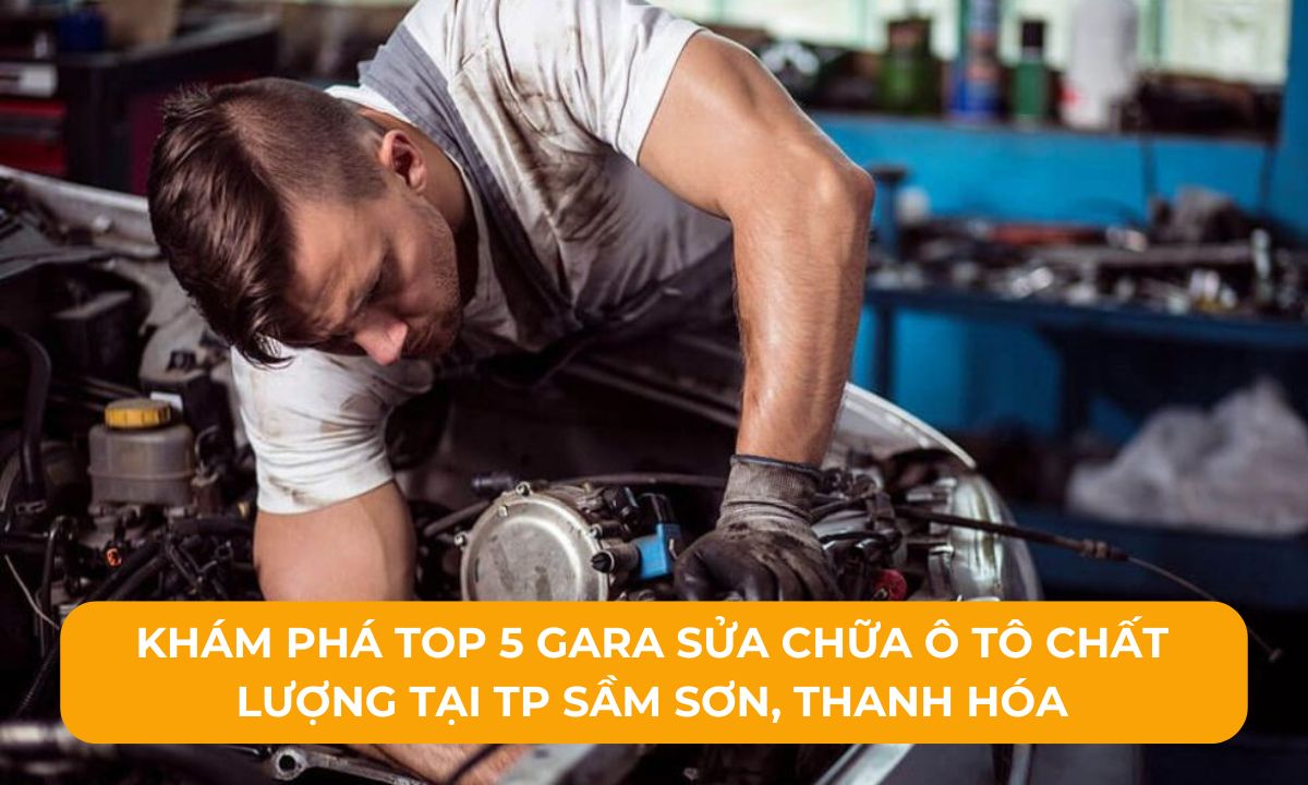 Khám phá Top 5 Gara sửa chữa ô tô chất lượng tại TP Sầm Sơn, Thanh Hóa