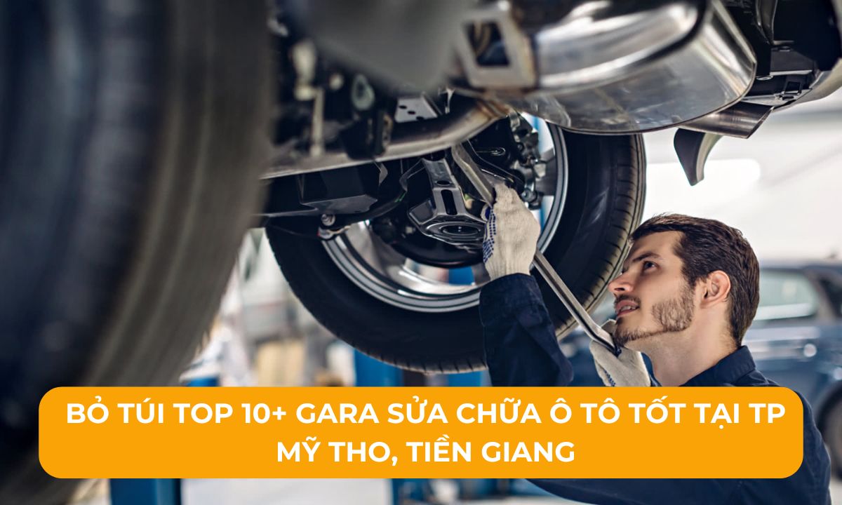 Bỏ túi Top 10+ Gara sửa chữa ô tô tốt tại TP Mỹ Tho, Tiền Giang