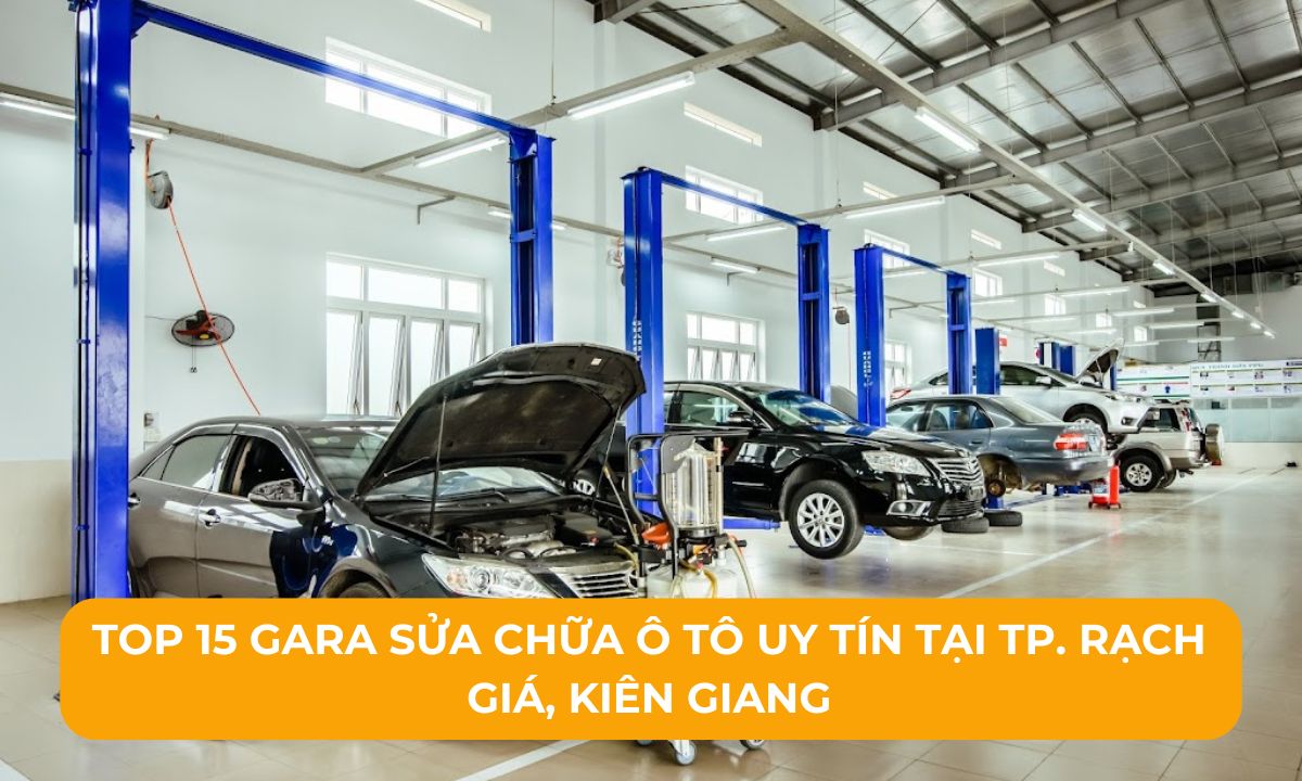 Top 15 Gara sửa chữa ô tô uy tín tại TP. Rạch Giá, Kiên Giang