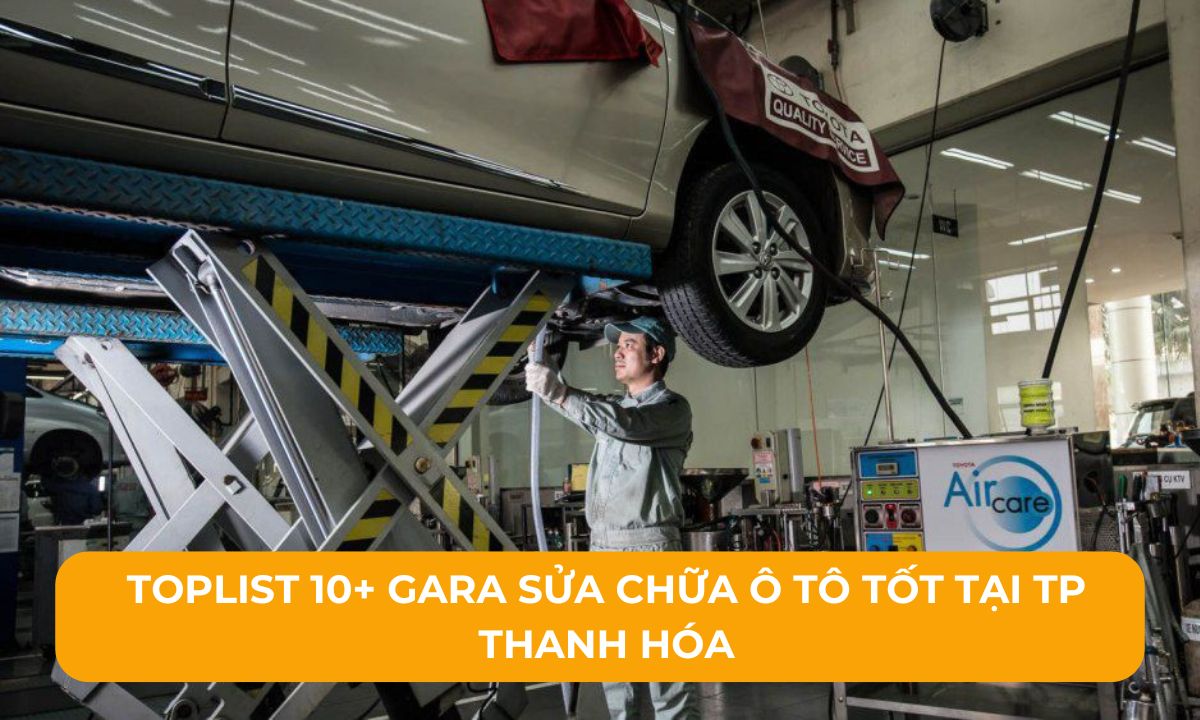 Toplist 10+ Gara sửa chữa ô tô tốt tại TP Thanh Hóa