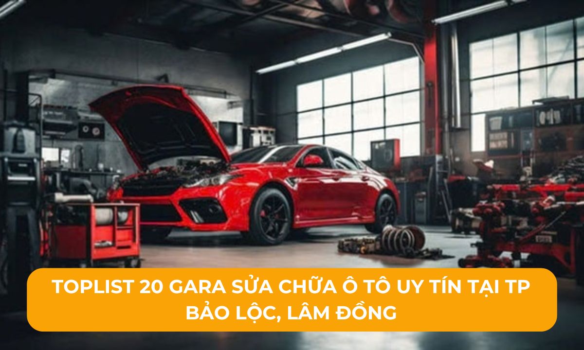 Toplist 20 Gara sửa chữa ô tô uy tín tại TP Bảo Lộc, Lâm Đồng