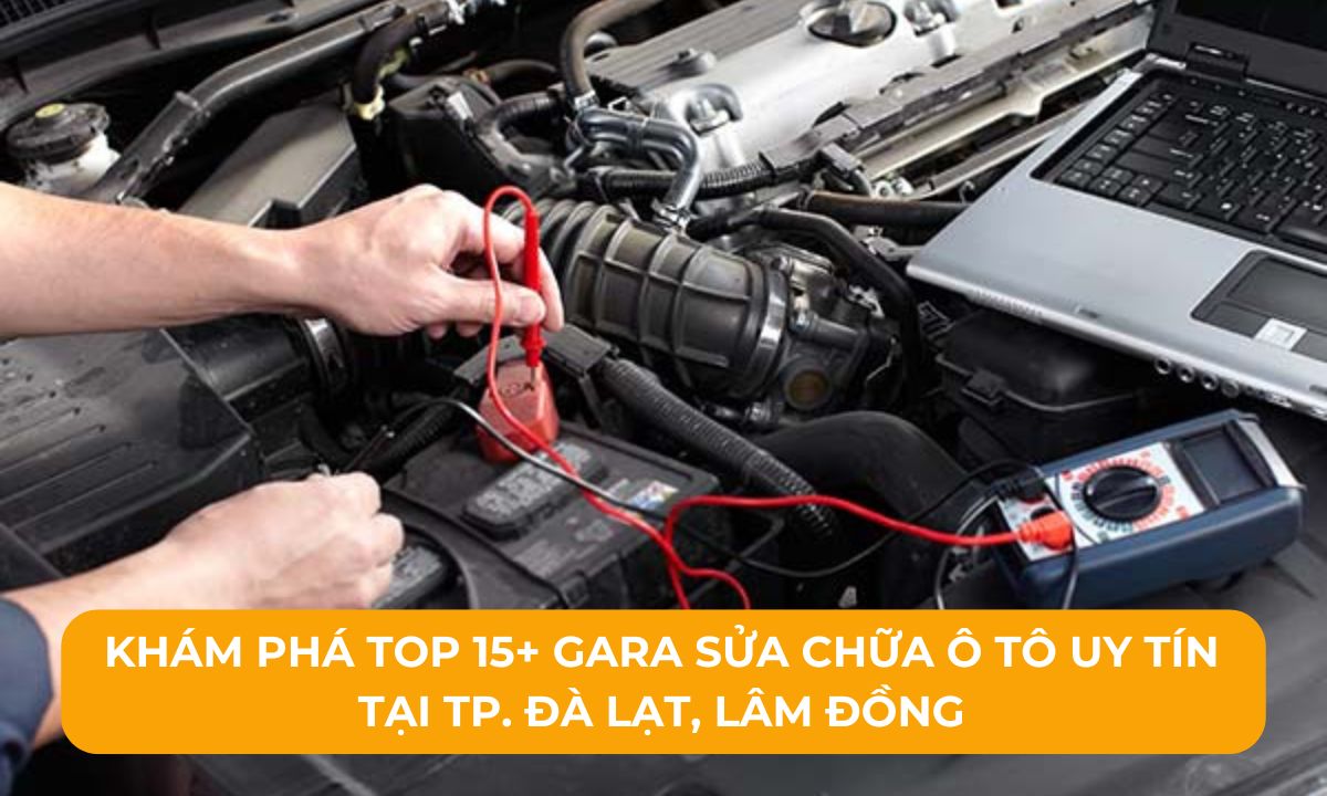 Khám phá Top 15+ Gara sửa chữa ô tô uy tín tại TP. Đà Lạt, Lâm Đồng