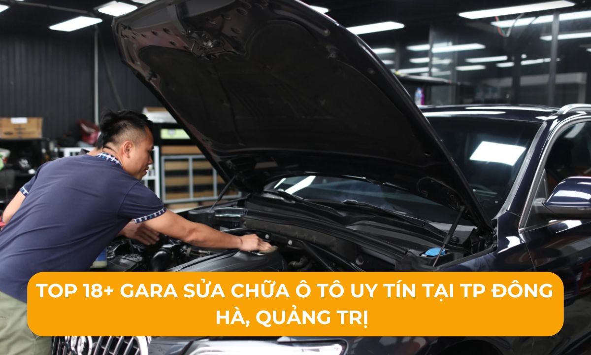 Top 18+ Gara sửa chữa ô tô uy tín tại TP Đông Hà, Quảng Trị