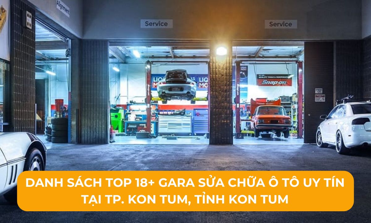 Danh sách Top 18+ Gara sửa chữa ô tô uy tín tại TP. Kon Tum, Tỉnh Kon Tum