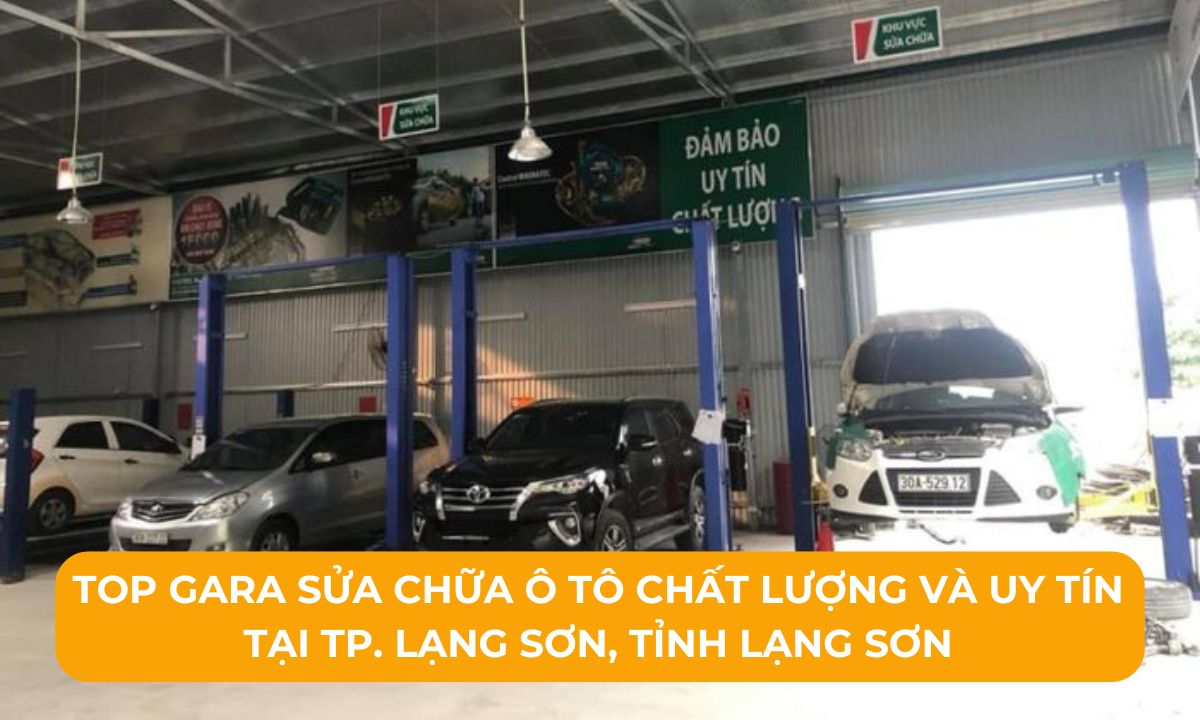 Top Gara sửa chữa ô tô chất lượng và uy tín tại TP. Lạng Sơn, Tỉnh Lạng Sơn