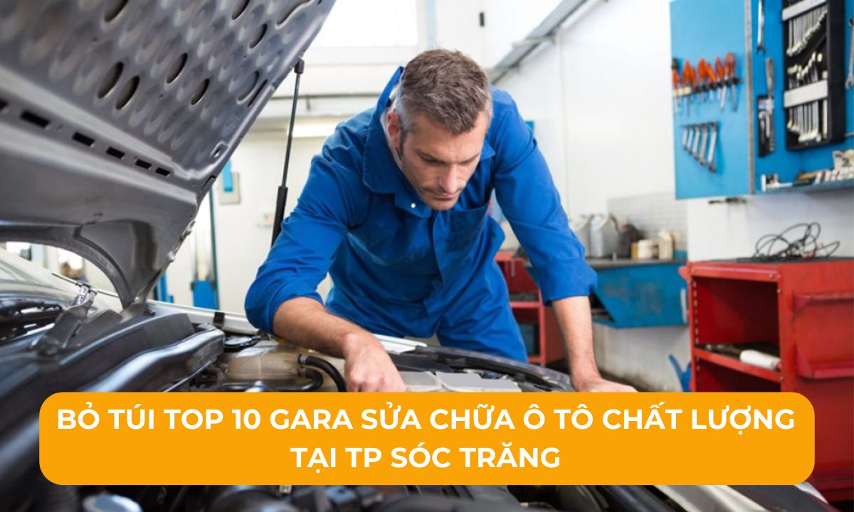 Bỏ túi Top 10 Gara sửa chữa ô tô chất lượng tại TP Sóc Trăng