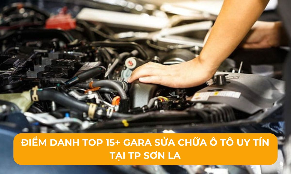 Điểm danh Top 15+ Gara sửa chữa ô tô uy tín tại TP Sơn La